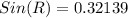 Sin(R) = 0.32139