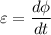 \varepsilon = \dfrac{d \phi}{dt}