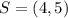 S = (4,5)