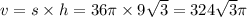 v = s \times h = 36\pi \times 9 \sqrt{3}  = 324 \sqrt{3} \pi