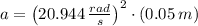 a = \left(20.944\,\frac{rad}{s} \right)^{2}\cdot (0.05\,m)