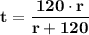 \mathbf {t = \dfrac{120 \cdot r }{r + 120} }