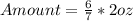 Amount = \frac{6}{7} * 2oz