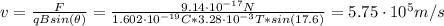 v = \frac{F}{qBsin(\theta)} = \frac{9.14 \cdot 10^{-17} N}{1.602\cdot 10^{-19} C*3.28 \cdot 10^{-3} T*sin(17.6)} = 5.75 \cdot 10^{5} m/s