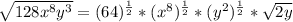 \sqrt{128x^8y^3} = (64)^\frac{1}{2} * (x^8)^\frac{1}{2} * (y^2)^\frac{1}{2} * \sqrt{2y}