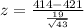 z = \frac{414 - 421}{\frac{19}{\sqrt{43}}}