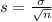 s = \frac{\sigma}{\sqrt{n}}