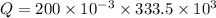 Q= 200 \times 10^{-3} \times 333.5 \times 10^3