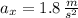 a_{x} = 1.8\,\frac{m}{s^{2}}