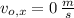 v_{o,x} = 0\,\frac{m}{s}