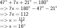 \sf {47}^{ \circ}  + 7x +  {21}^{ \circ}  =  {180}^{ \circ}  \\  =   7x =  {180}^{\circ}  -  {47}^{\circ}  -  {21}^{\circ}  \\  =   7x = 112 \\  =   x =  \frac{112}{7}  \\  =   x =  {16}^{\circ}  \\