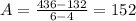 A = \frac{436 - 132}{6 - 4} = 152