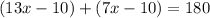 (13x-10)+(7x-10)=180