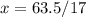 x=63.5/17