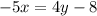 \displaystyle -5x = 4y - 8