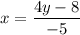 \displaystyle x = \frac{4y - 8}{-5}