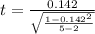 t = \frac{0.142}{\sqrt{\frac{1 - 0.142^2}{5-2}}}