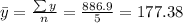 \bar y = \frac{\sum y}{n} = \frac{886.9}{5} = 177.38
