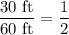 \dfrac{30\text{ ft}}{60\text{ ft}}=\dfrac{1}{2}