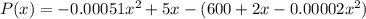 P(x) =-0.00051x^2 + 5x - (600 + 2x - 0.00002x^2)