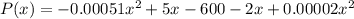 P(x) =-0.00051x^2 + 5x -600 - 2x +0.00002x^2