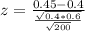 z = \frac{0.45 - 0.4}{\frac{\sqrt{0.4*0.6}}{\sqrt{200}}}