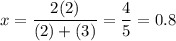 \displaystyle x= \frac{2(2)}{(2)+(3)} = \frac{4}{5}=0.8