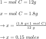 1 - mol\ C = 12 g\\\\x - mol\ C = 1.8 g\\\\\to x = \frac{(1.8 \ g \times 1\ mol\ C)}{ 12 \ g}\\\\\to x = 0.15\ moles