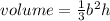 volume =   \frac{1}{3}  {b}^{2} h \\