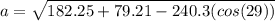 a=\sqrt{182.25+79.21-240.3(cos(29))}