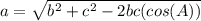 a=\sqrt{b^2+c^2-2bc(cos(A))}