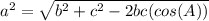 a^2=\sqrt{b^2+c^2-2bc(cos(A))}