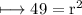 \longmapsto\rm{49 =  r^2 }\\