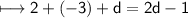 \\ \sf\longmapsto 2+(-3)+d=2d-1