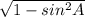 \sqrt{1-sin^2A