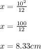 x=\frac{10^{2} }{12} \\\\x= \frac{100}{12} \\\\x= 8.33 cm