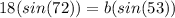 18(sin(72))=b(sin(53))