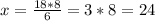 x =\frac{18*8}{6}=3*8 = 24