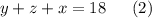 y + z + x = 18\:\:\:\:\:\:\:(2)