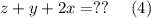 z + y + 2x= ??\:\:\:\:\:\:(4)