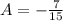 A = -\frac{7}{15}