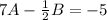 7A - \frac{1}{2}B = -5