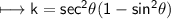 \\ \sf\longmapsto k=sec^2\theta(1-sin^2\theta)