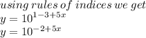 using \: rules \: of \: indices \: we \: get \\ y =  {10}^{1 - 3 + 5x}  \\ y =  {10}^{ - 2 + 5x}  \\