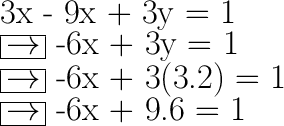 \huge\text{3x - 9x + 3y = 1}\\\huge\text{\boxed{\rightarrow} -6x + 3y = 1}\\\huge\text{\boxed{\rightarrow} -6x + 3(3.2) = 1}\\\huge\text{\boxed{\rightarrow} -6x + 9.6 = 1}