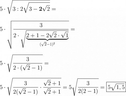 \displaystyle \Large \boldsymbol{} 5\cdot  \sqrt{3:2\sqrt{3-\boldsymbol2\sqrt{2} } }  =\\\\\\5\cdot \sqrt{\frac{3}{2\cdot \sqrt{\underbrace{2+1-2\sqrt{2} \cdot \sqrt{1} }_{(\sqrt{2} -1)^2} } }} =\\\\\\5\cdot \sqrt{\frac{3}{2\cdot (\sqrt{2}-1) } } } = \\\\\\ 5\cdot  \sqrt{\frac{3}{2(\sqrt{2}-1 )}  \cdot \frac{\sqrt{2} +1}{\sqrt{2}+1 }}   =5 \sqrt{\frac{3}{2(2-1)} }  =\boxed{5\sqrt{1,5} }