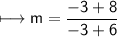 \\ \sf\longmapsto m=\dfrac{-3+8}{-3+6}