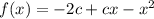 f(x) = -2c + cx - x^2