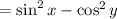 = \sin^2x - \cos^2y