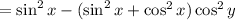 = \sin^2x - (\sin^2x + \cos^2x)\cos^2y